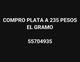 COMPRO PLATA EN CUALQUIER ESTADO A 235 PESOS CADA GRAMO